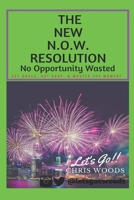 The New N.O.W. Resolution: No Opportunity Wasted (SET GOALS, ACT ASAP, & MASTER THE MOMENT) 1980668736 Book Cover