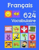 Fran�ais Mes 624 Vocabulaire Premiers Mots: Francais imagier essentiel dictionnaire ( French flashcards ) 1082407151 Book Cover