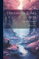 Moons Of Long Ago: Old Indian Tales 1022640852 Book Cover