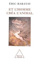 And Man Created the Animal: History of a Condition / Et l'homme créa l'animal: Histoire d'une condition 2738112471 Book Cover