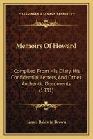 Memoirs Of Howard: Compiled From His Diary, His Confidential Letters, And Other Authentic Documents 1120003997 Book Cover