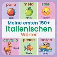 Meine ersten 150+ italienischen Wörter: Ein buntes, illustriertes zweisprachiges Bilderbuch Deutsch–Italienisch für Kinder von 2–7 Jahren – ... Farben, Formen, Tieren und vielem mehr B0G2XXQXBQ Book Cover