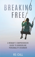 Breaking Free: A Woman's Comprehensive Guide to Borderline Personality Disorder B0B3FMKSG5 Book Cover