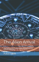 The Alien Arrival: Understanding the Extraterrestrial Presence and Their Settlement on Earth B0BTRHDY8Y Book Cover
