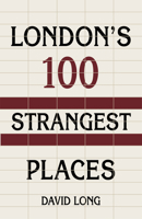 London's 100 Strangest Places 1803991607 Book Cover