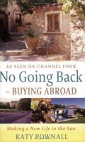 No Going Back - Buying Abroad: Making a New Life in the Sun 0751536253 Book Cover