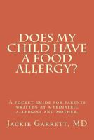 Does My Child Have a Food Allergy? a Pocket Guide for Parents: Written by a Pediatric Allergist and Mother: The Information You Need to Know about about Detecting the Signs of Food Allergies in Your B 1546437371 Book Cover