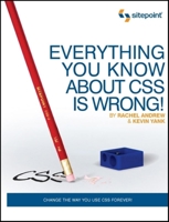 Everything You Know about CSS is Wrong! 0980455227 Book Cover