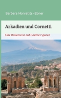 Arkadien und Cornetti: Eine Italienreise auf Goethes Spuren (German Edition) 3347123565 Book Cover