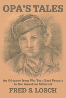 Opa's Tales: An Odyssey from War torn East Prussia to the American Midwest 0595255698 Book Cover