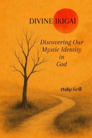 Divine IKIGAI: Discovering Our Mystic Identity in God 1257081942 Book Cover