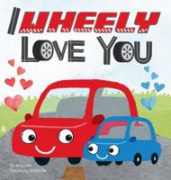 I Wheely Love You: A Vroom-tastic Rhyming Pun Book About Things That Go, Full of Love and Laughs for Babies and Toddlers (Pun-Tastic Baby Books) 1764403738 Book Cover