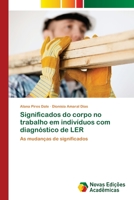 Significados do corpo no trabalho em indivíduos com diagnóstico de LER 6139613027 Book Cover