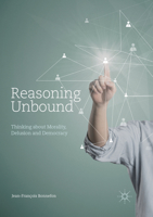 Reasoning Unbound: Thinking about Morality, Delusion and Democracy 1137600489 Book Cover