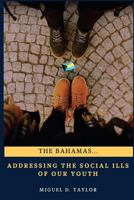 The Bahamas...Addressing the Social Ills of Our Youth 1727468120 Book Cover