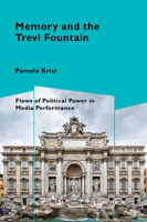 Memory and the Trevi Fountain: Flows of Political Power in Media Performance 1788740149 Book Cover