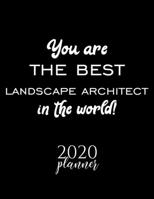 You Are The Best Landscape Architect In The World! 2020 Planner: Nice 2020 Calendar for Landscape Architect Christmas Gift Idea for Landscape Architect Landscape Architect Journal for 2020 120 pages 8 1710260785 Book Cover