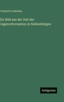 Ein Bild aus der Zeit der Gegenreformation in Siebenbürgen 3563910006 Book Cover