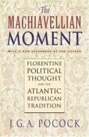 The Machiavellian Moment: Florentine Political Thought and the Atlantic Republican Tradition 0691100292 Book Cover