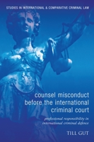 Counsel Misconduct before the International Criminal Court: Professional Responsibility in International Criminal Defence 1849463174 Book Cover