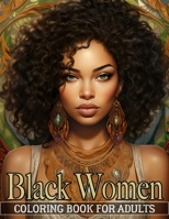 Black Women Coloring Book For Adults: An Inspirational Coloring Book for African American Women B0CJHH33TD Book Cover