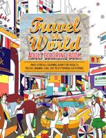 Travel the World Adult Coloring Book: Anti-stress Coloring Book for Adults: Relax and Unwind Coloring Book for Adults - 10 Stress Reliieving Locations Around the Word 1537530704 Book Cover