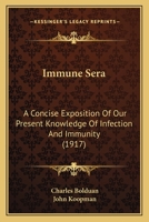 Immune Sera; A Concise Exposition of Our Present Knowledge of Infection and Immunity 054888109X Book Cover