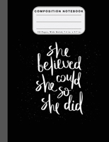 Wide Ruled Composition Notebook She Believed: She Believed She Could So She Did Wide Rule Notebook 1088441157 Book Cover