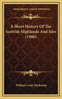 A Short History of the Scottish Highlands and Isles 114822338X Book Cover