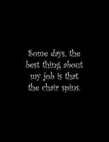 Some days, the best thing about my job is that the chair spins: Line Notebook Handwriting Practice Paper Workbook 1099706734 Book Cover
