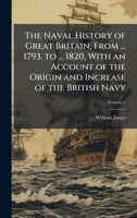 The Naval History of Great Britain, From ... 1793, to ... 1820, With an Account of the Origin and Increase of the British Navy 1023901986 Book Cover