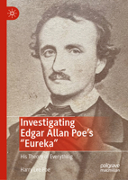 Investigating Edgar Allan Poe's "Eureka": His Theory of Everything 3032233801 Book Cover