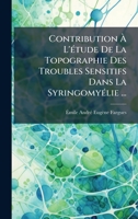 Contribution Ã L'Ã(c)tude De La Topographie Des Troubles Sensitifs Dans La SyringomyÃ(c)lie ... (French Edition) 102416814X Book Cover