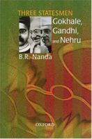 Three Statesmen: Gokhale, Gandhi, and Nehru 0195668766 Book Cover