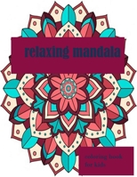 relaxing mandala coloring book for kids: Childrens Coloring Book with Fun, Easy, and Relaxing Mandalas for Boys, Girls, and Beginners B08KQDYNYH Book Cover