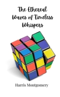 The Ethereal Waves of Timeless Whispers 3690802245 Book Cover