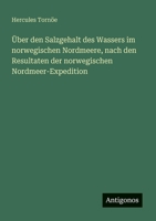 Über den Salzgehalt des Wassers im norwegischen Nordmeere, nach den Resultaten der norwegischen Nordmeer-Expedition (German Edition) 3386946100 Book Cover