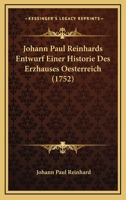 Johann Paul Reinhards Entwurf Einer Historie Des Erzhauses Oesterreich (1752) 116604761X Book Cover