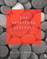 The Spiritual Activist: Practices to Transform Your Life, Your Work, and Your World 0142196061 Book Cover
