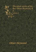 The Whole Works Of The Rev. Oliver Heywood, Volume 3... 1276820909 Book Cover