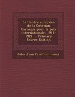 Le Centre europ�en de la Dotation Carnegie pour la paix internationale, 1911-1921 1289779821 Book Cover