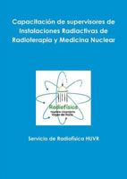 Capacitación de supervisores de Instalaciones Radiactivas de Radioterapia y Medicina Nuclear 1326239821 Book Cover