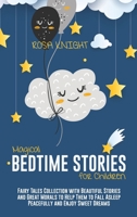 Magical Bedtime Stories for Children: Fairy Tales Collection with Beautiful Stories and Great Morals to Help Them to Fall Asleep Peacefully and Enjoy Sweet Dreams 1914217519 Book Cover