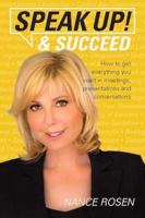 Speak Up! & Succeed: How to Get Everything You Want in Meetings, Presentations and Conversations 0978607864 Book Cover