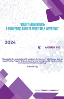 Equity Endeavours: A Pioneering Path to Profitable Investing B0CSXQWH3C Book Cover