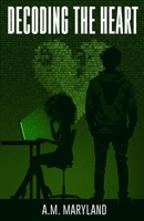 Decoding the Heart: The Cyber Huntress Chronicles, Book 1 B0DS2G3CFQ Book Cover