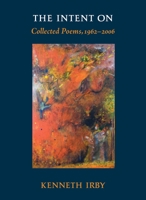The Intent on: Collected Poems 1962-2006 1556438338 Book Cover