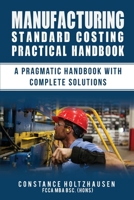 Manufacturing Standard Costing Practical Handbook: A Pragmatic Handbook with Complete Solutions 1651302138 Book Cover