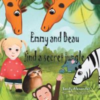 Emmy and Beau Find a Secret Jungle 1532065191 Book Cover