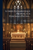 Le Mois Eucharistique Proposé Aux Personnes Pieuses... 1275992579 Book Cover